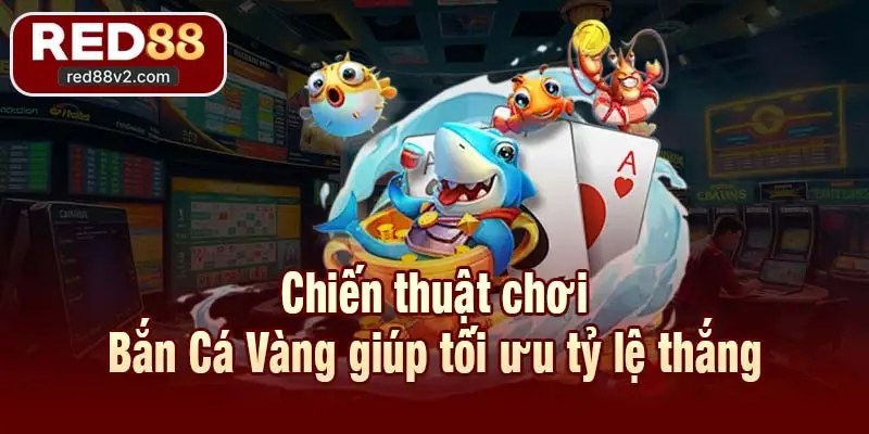 Chiến thuật chơi Bắn Cá Vàng giúp tối ưu tỷ lệ thắng