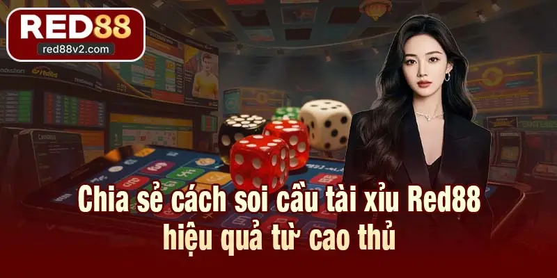 Chia sẻ cách soi cầu tài xỉu Red88 hiệu quả từ cao thủ