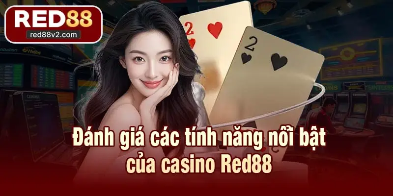 Đánh giá các tính năng nổi bật của casino Red88