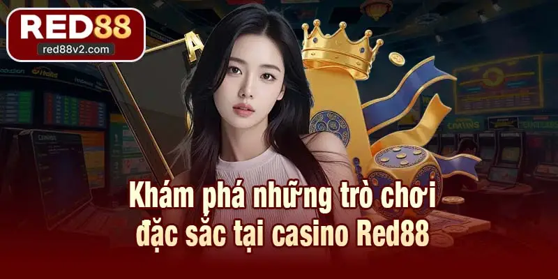 Khám phá những trò chơi đặc sắc tại casino Red88