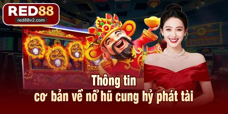 Thông tin cơ bản về nổ hũ cung hỷ phát tài