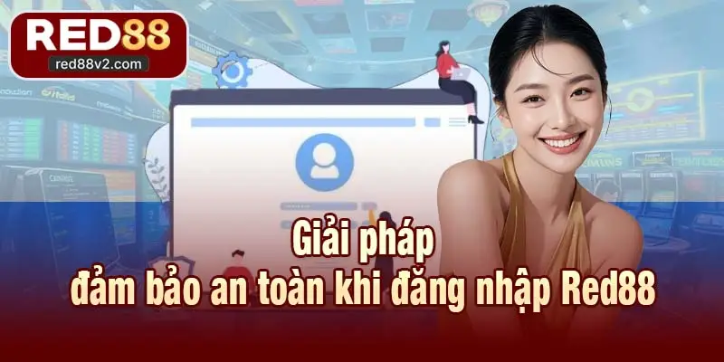 Giải pháp đảm bảo an toàn khi đăng nhập Red88