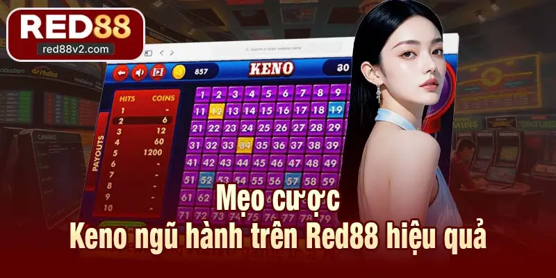 Mẹo cược Keno ngũ hành trên Red88 hiệu quả