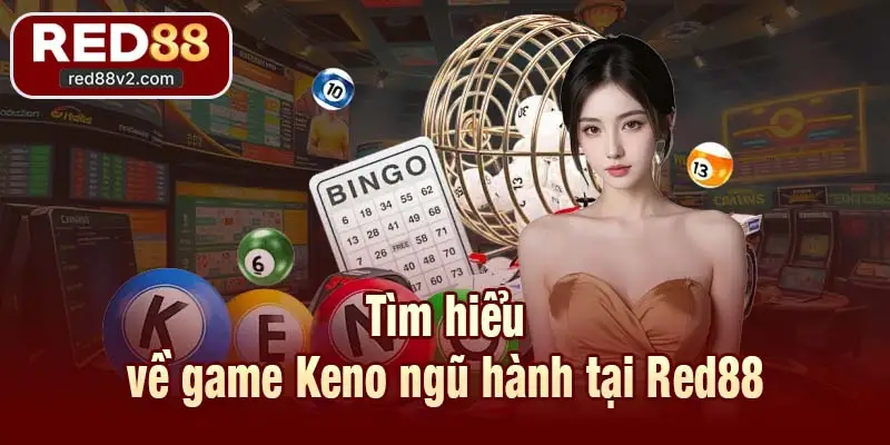 Tìm hiểu về game Keno ngũ hành tại Red88
