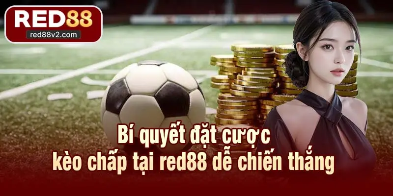 Bí quyết đặt cược kèo chấp tại red88 dễ chiến thắng