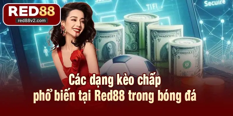 Các dạng kèo chấp phổ biến tại Red88 trong bóng đá