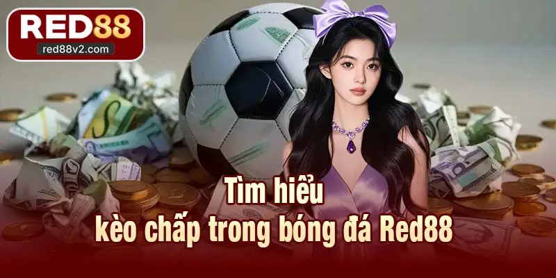 Tìm hiểu kèo chấp trong bóng đá Red88