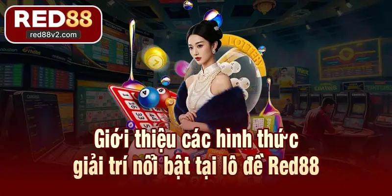 Giới thiệu các hình thức giải trí nổi bật tại lô đề Red88