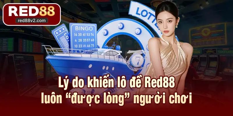 Lý do khiến lô đề Red88 luôn “được lòng” người chơi