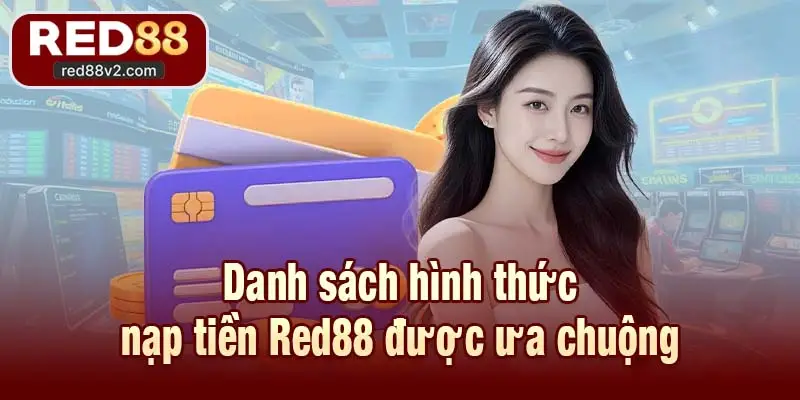 Danh sách hình thức nạp tiền Red88 được ưa chuộng