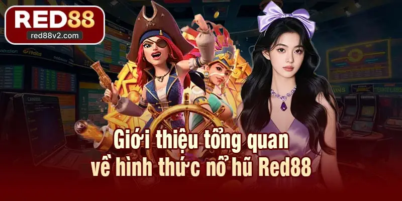 Giới thiệu tổng quan về hình thức nổ hũ Red88