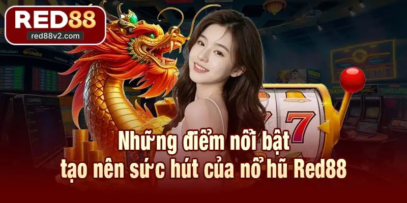Những điểm nổi bật tạo nên sức hút của nổ hũ Red88