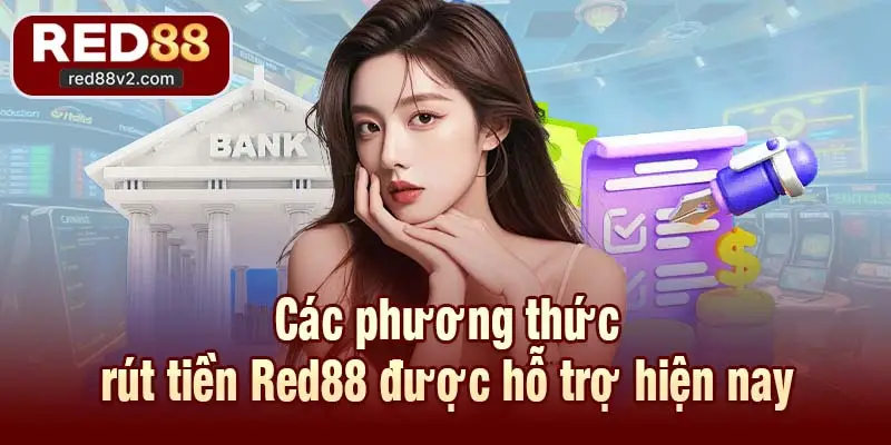 Các phương thức rút tiền Red88 được hỗ trợ hiện nay