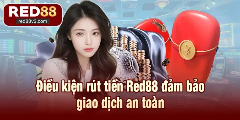 Điều kiện rút tiền Red88 đảm bảo giao dịch an toàn