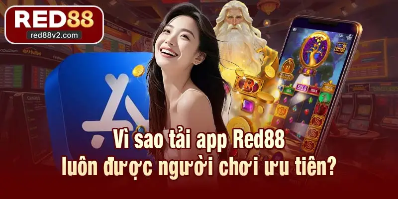 Vì sao tải app Red88 luôn được người chơi ưu tiên?
