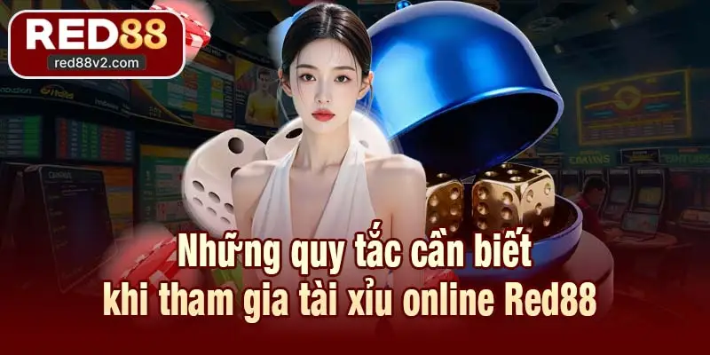 Những quy tắc cần biết khi tham gia tài xỉu online Red88 