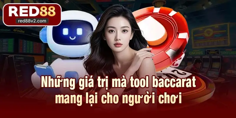 Những giá trị mà tool baccarat mang lại cho người chơi